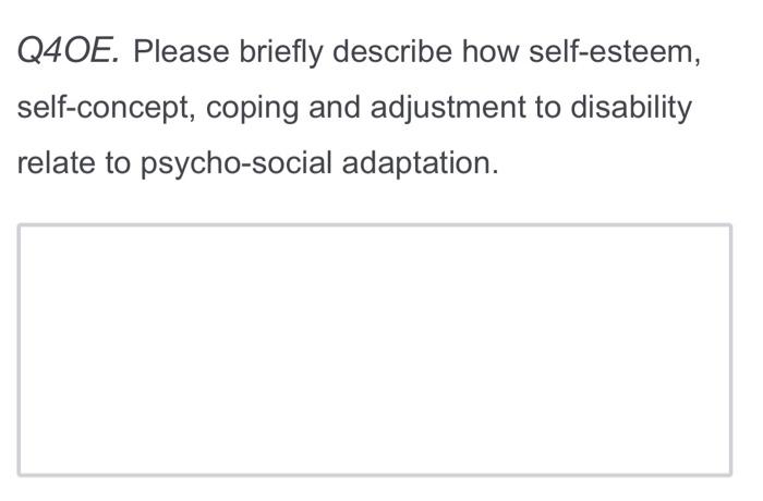 Q40e Please Briefly Describe How Self Esteem Self Concept Coping And Adjustment To Disability Relate To Psycho Social 1