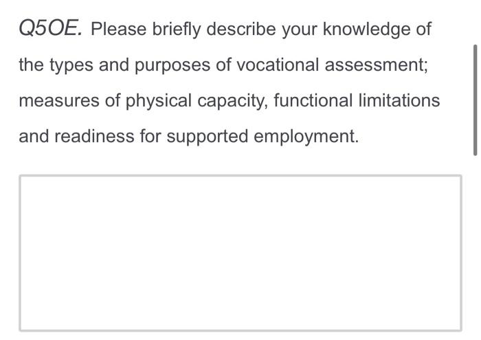 Q5oe Please Briefly Describe Your Knowledge Of The Types And Purposes Of Vocational Assessment Measures Of Physical Ca 1