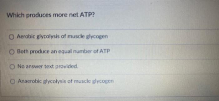 Which Produces More Net Atp O Aerobic Glycolysis Of Muscle Glycogen O Both Produce An Equal Number Of Atp O No Answer T 1