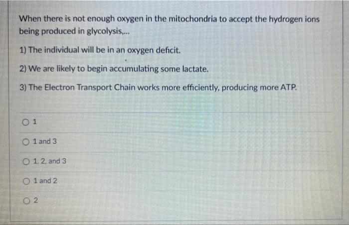 When There Is Not Enough Oxygen In The Mitochondria To Accept The Hydrogen Ions Being Produced In Glycolysis 1 The 1