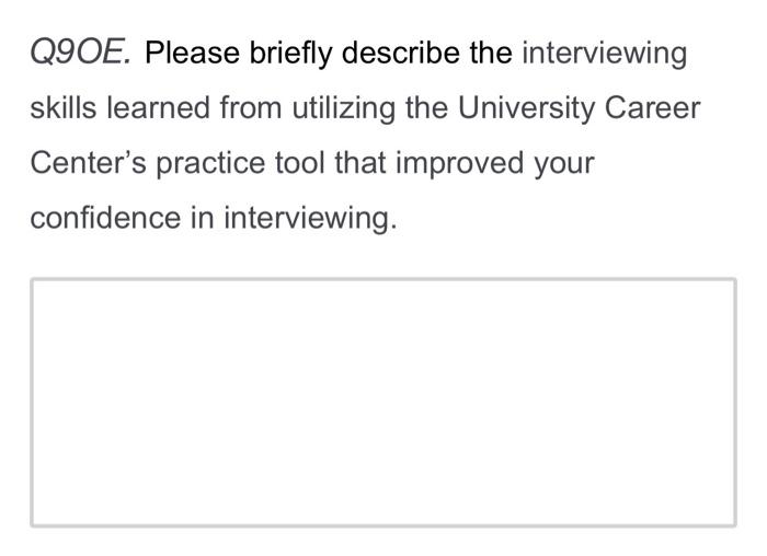 Q9oe Please Briefly Describe The Interviewing Skills Learned From Utilizing The University Career Center S Practice Too 1