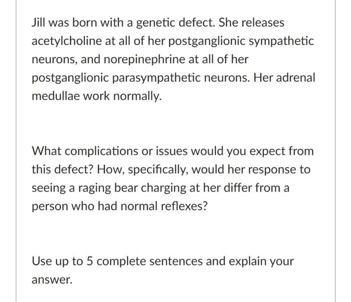 Jill Was Born With A Genetic Defect She Releases Acetylcholine At All Of Her Postganglionic Sympathetic Neurons And No 1