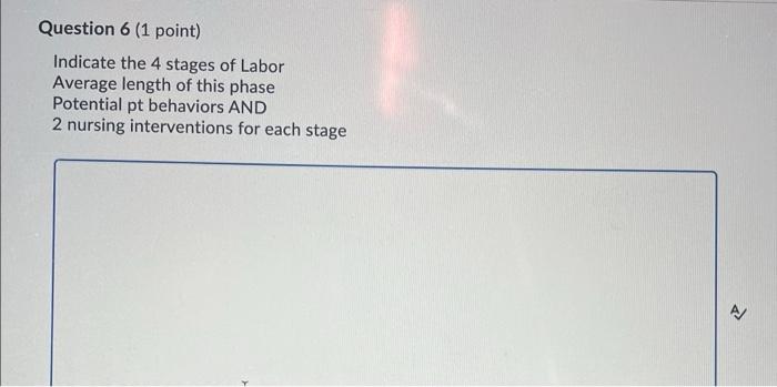 Question 6 1 Point Indicate The 4 Stages Of Labor Average Length Of This Phase Potential Pt Behaviors And 2 Nursing In 1