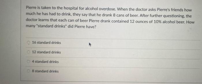 Pierre Is Taken To The Hospital For Alcohol Overdose When The Doctor Asks Pierre S Friends How Much He Has Had To Drink 1