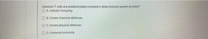 Cytotoxic T Cells Are Predominately Involved In What Immune System Process Oa Cellular Immunity Ob Innate Chemical Def 1