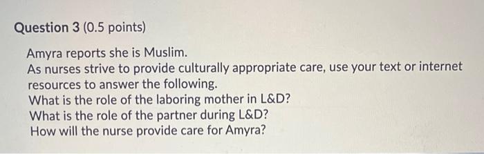 Question 3 0 5 Points Amyra Reports She Is Muslim As Nurses Strive To Provide Culturally Appropriate Care Use Your T 1