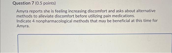 Question 7 0 5 Points Amyra Reports She Is Feeling Increasing Discomfort And Asks About Alternative Methods To Allevia 1