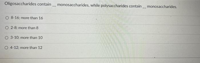 Oligosaccharides Contain O 8 16 More Than 16 O2 8 More Than 8 O 3 10 More Than 10 O 4 12 More Than 12 Monosaccharide 1