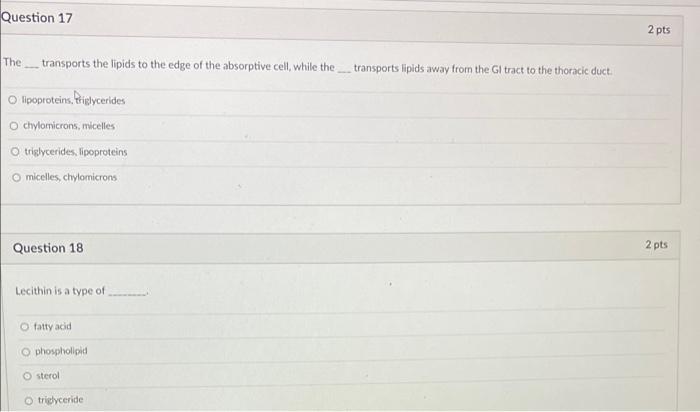 Question 17 The Transports The Lipids To The Edge Of The Absorptive Cell While The O Lipoproteins Triglycerides O Chyl 1