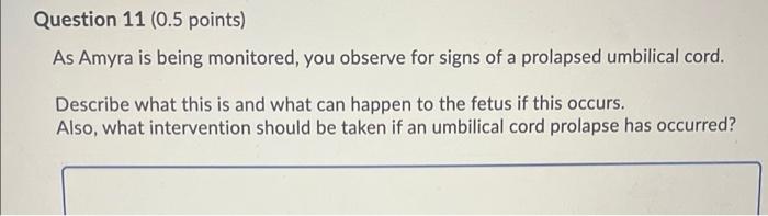 Question 11 0 5 Points As Amyra Is Being Monitored You Observe For Signs Of A Prolapsed Umbilical Cord Describe What 1