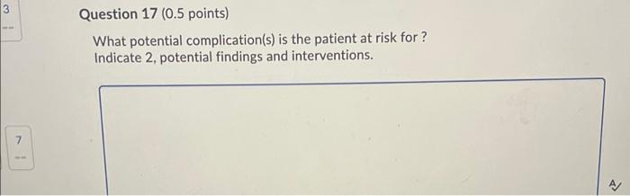 3 Question 17 0 5 Points What Potential Complication S Is The Patient At Risk For Indicate 2 Potential Findings And 1