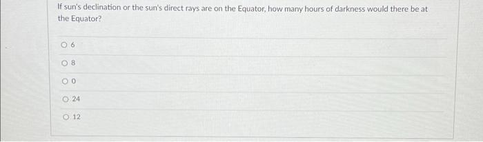 If Sun S Declination Or The Sun S Direct Rays Are On The Tropic Of Capricorn How Many Hours Of Daylight Would There Be 3
