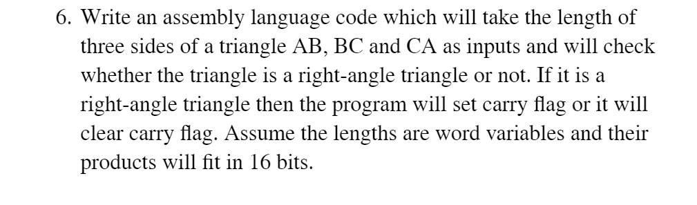 6 Write An Assembly Language Code Which Will Take The Length Of Three Sides Of A Triangle Ab Bc And Ca As Inputs And W 1