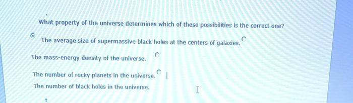 What Property Of The Universe Determines Which Of These Possibilities Is The Correct One 6 The Average Size Of Supermas 1