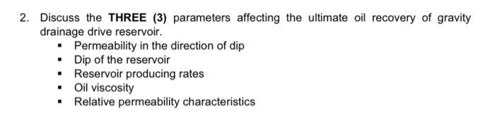 2 Discuss The Three 3 Parameters Affecting The Ultimate Oil Recovery Of Gravity Drainage Drive Reservoir Permeabil 1