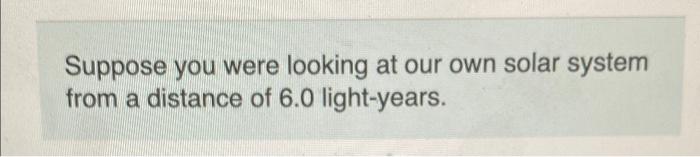 What Angular Resolution Would You Need To See The Sun And Jupiter As Distinct Points Of Light Express Your Answer In Ar 2