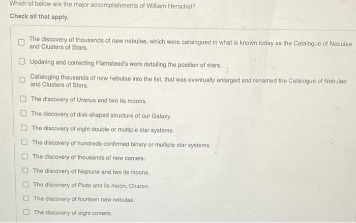 Which Of Below Are The Major Accomplishments Of William Herschel Check All That Apply The Discovery Of Thousands Of Ne 1