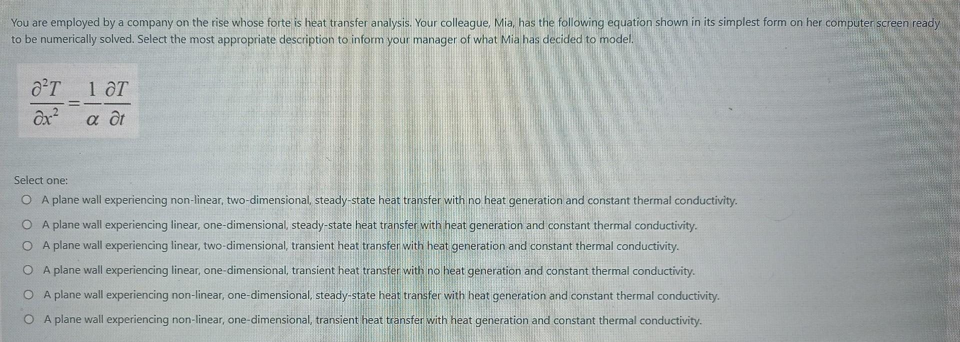 You Are Employed By A Company On The Rise Whose Forte Is Heat Transfer Analysis Your Colleague Mia Has The Following 1