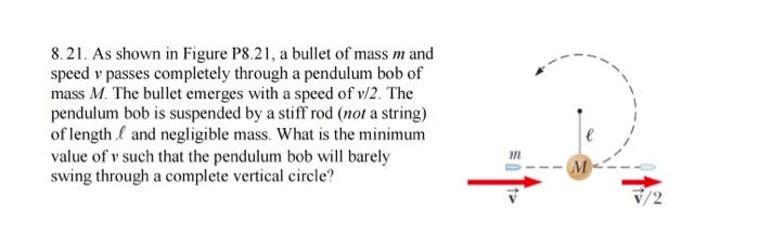 8 21 As Shown In Figure P8 21 A Bullet Of Mass M And Speed V Passes Completely Through A Pendulum Bob Of Mass M The B 1
