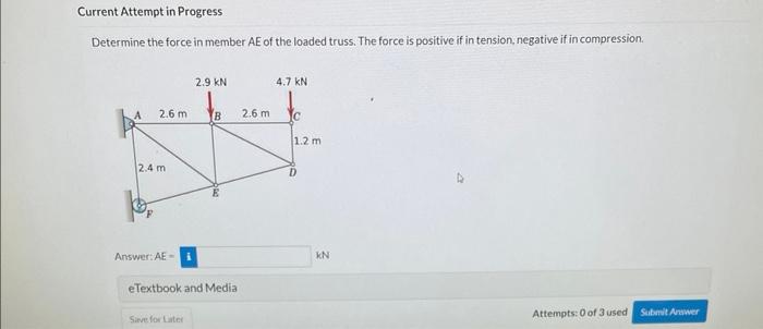 Current Attempt In Progress Determine The Force In Member Ae Of The Loaded Truss The Force Is Positive If In Tension N 1
