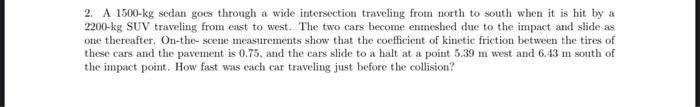 2 A 1500 Kg Sedan Goes Through A Wide Intersection Traveling From North To South When It Is Hit By A 2200 Kg Suv Travel 1