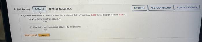 7 1 Points Details Serpse8 29 P 024 Mi A Cyclotron Designed To Accelerate Protons Has A Magnetic Field Of Magnitud 1