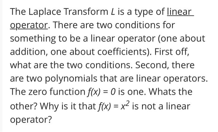 The Laplace Transform L Is A Type Of Linear Operator There Are Two Conditions For Something To Be A Linear Operator On 1