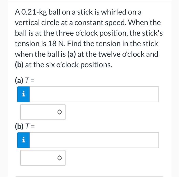 A 0 21 Kg Ball On A Stick Is Whirled On A Vertical Circle At A Constant Speed When The Ball Is At The Three O Clock Pos 1