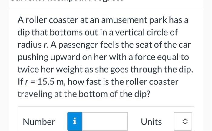 A Roller Coaster At An Amusement Park Has A Dip That Bottoms Out In A Vertical Circle Of Radius R A Passenger Feels The 1