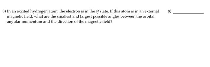 8 In An Excited Hydrogen Atom The Electron Is In The 4f State If This Atom Is In An External Magnetic Field What Are 1