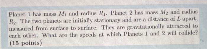 Planet 1 Has Mass M And Radius R Planet 2 Has Mass M And Radius R The Two Planets Are Initially Stationary And Are 1
