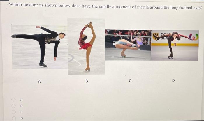 Which Posture As Shown Below Does Have The Smallest Moment Of Inertia Around The Longitudinal Axis A B C B Do D 1