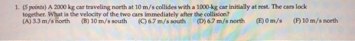 1 5 Points A 2000 Kg Car Traveling North At 10 M S Collides With A 1000 Kg Car Initially At Rest The Cars Lock Toget 1