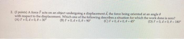 2 5 Points A Force Facts On An Object Undergoing A Displacement D The Force Being Oriented At An Angle With Respect 1