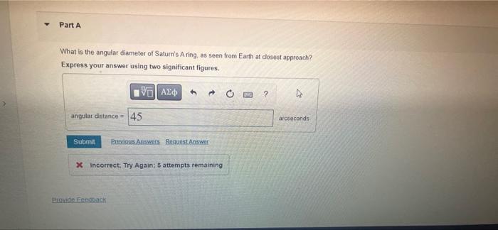 Part A What Is The Angular Diameter Of Saturn S A Ring As Seen From Earth At Closest Approach Express Your Answer Usin 1