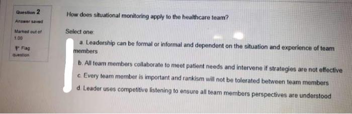 Question 2 How Does Situational Monitoring Apply To The Healthcare Team Answer Saved Marted Out Of 1 00 P Flag Question 1