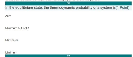 56 In The Equilibrium State The Thermodynamic Probability Of A System Is 1 Point Zero Minimum But Not 1 Maximum Minimu 1