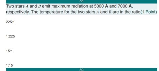 Two Stars A And B Emit Maximum Radiation At 5000 A And 7000 A Respectively The Temperature For The Two Stars A And B A 1