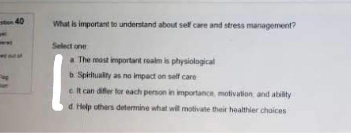 To 40 What Is Important To Understand About Self Care And Stress Management Select One The Most Important Realm Is Phys 1