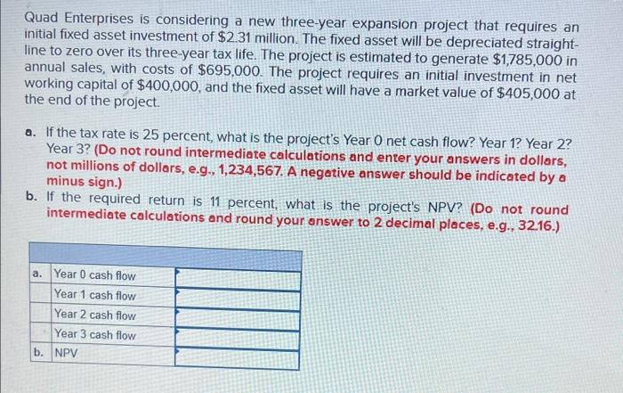 Quad Enterprises Is Considering A New Three Year Expansion Project That Requires An Initial Fixed Asset Investment Of 2 1
