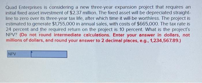 Quad Enterprises Is Considering A New Three Year Expansion Project That Requires An Initial Fixed Asset Investment Of 2 1
