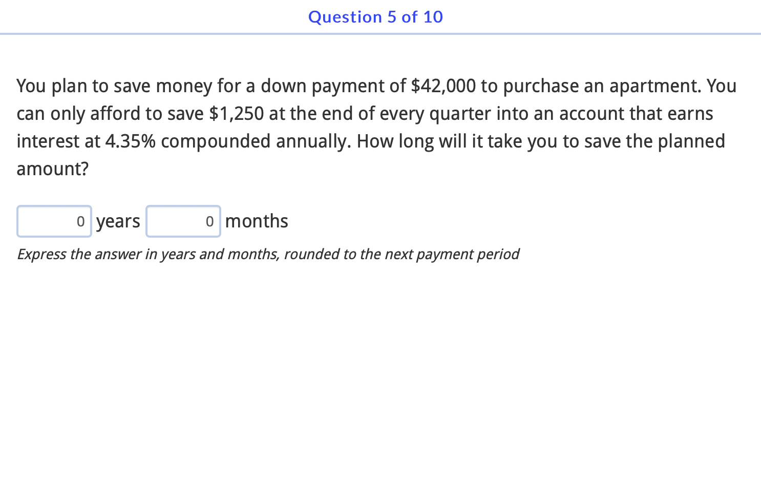 Question 5 Of 10 You Plan To Save Money For A Down Payment Of 42 000 To Purchase An Apartment You Can Only Afford To S 1