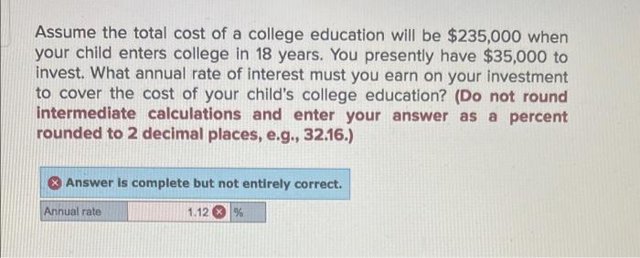 Assume The Total Cost Of A College Education Will Be 235 000 When Your Child Enters College In 18 Years You Presently 1