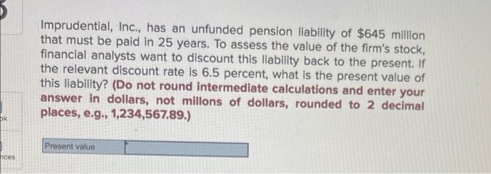 Ok Ces Imprudential Inc Has An Unfunded Pension Liability Of 645 Million That Must Be Paid In 25 Years To Assess Th 1