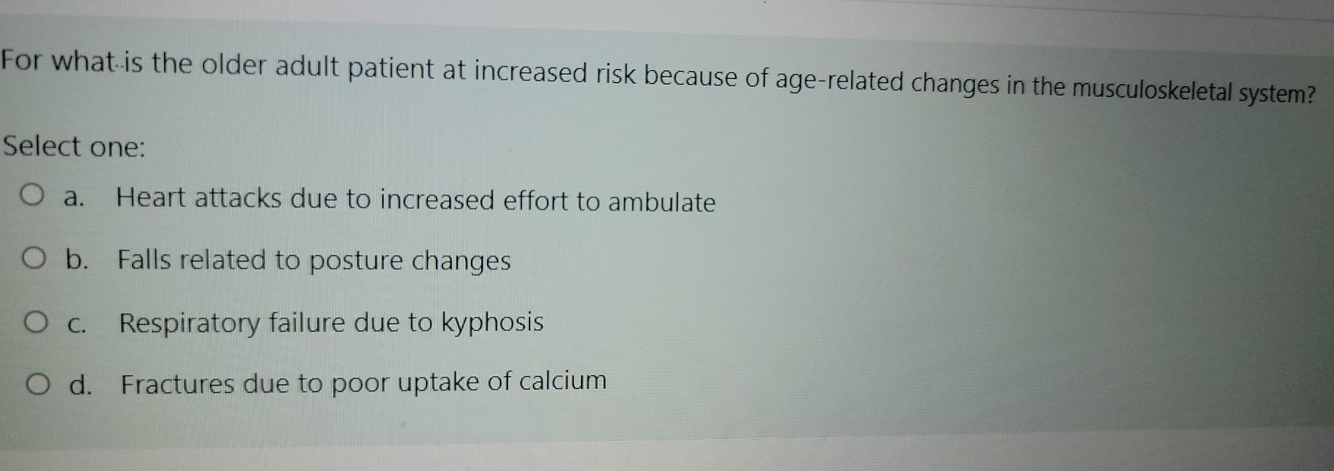 For What Is The Older Adult Patient At Increased Risk Because Of Age Related Changes In The Musculoskeletal System Sele 1