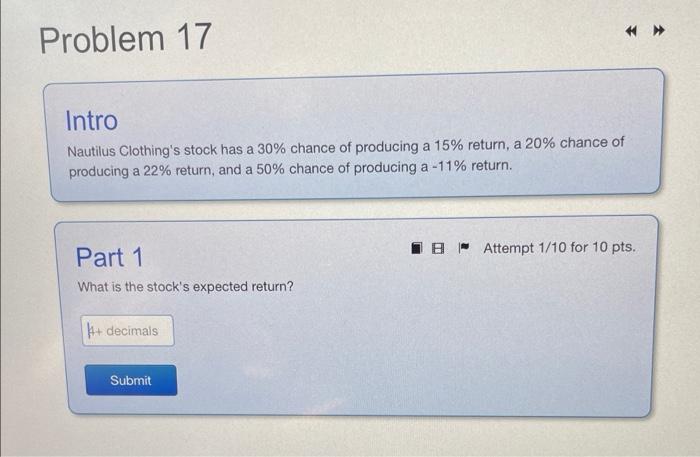 Problem 17 Intro Nautilus Clothing S Stock Has A 30 Chance Of Producing A 15 Return A 20 Chance Of Producing A 22 R 1