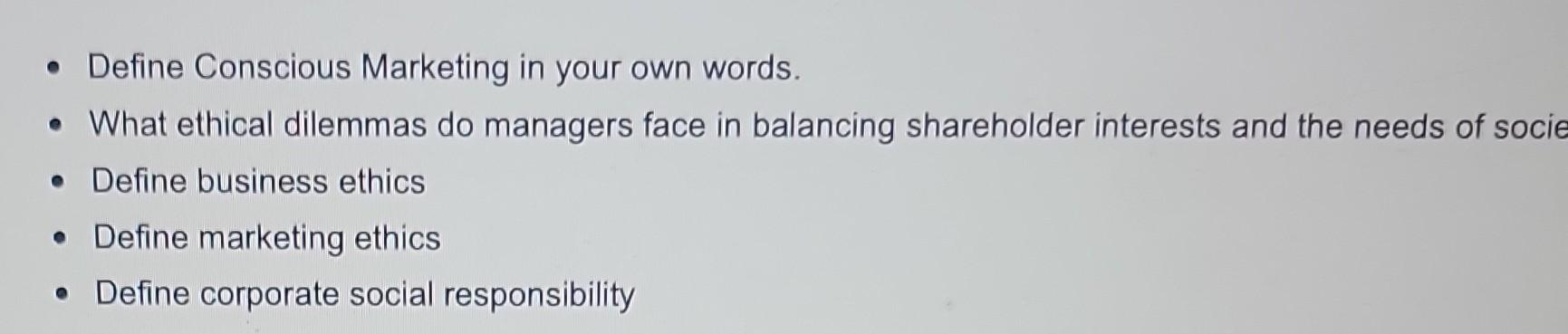 Define Conscious Marketing In Your Own Words What Ethical Dilemmas Do Managers Face In Balancing Shareholder Intere 1