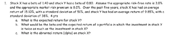 1 Stock X Has A Beta Of 1 40 And Stock Y Has A Beta Of 0 80 Assume The Appropriate Risk Free Rate Is 3 0 And The Appr 1
