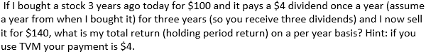 If I Bought A Stock 3 Years Ago Today For 100 And It Pays A 4 Dividend Once A Year Assume A Year From When I Bought I 1