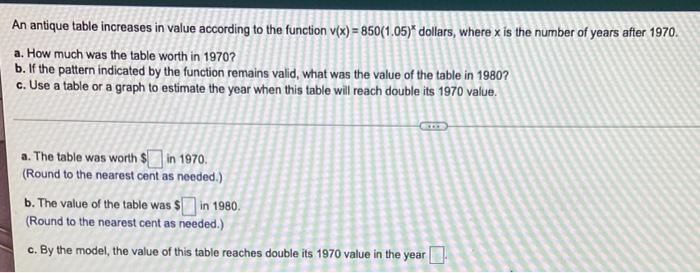 An Antique Table Increases In Value According To The Function V X 850 1 05 Dollars Where X Is The Number Of Years Af 1